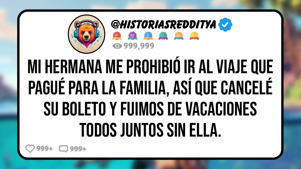Mi HERMANA me Prohibió Ir al Viaje Que Pagué para la Familia, Así que CANCELÉ su Boleto y Fui...