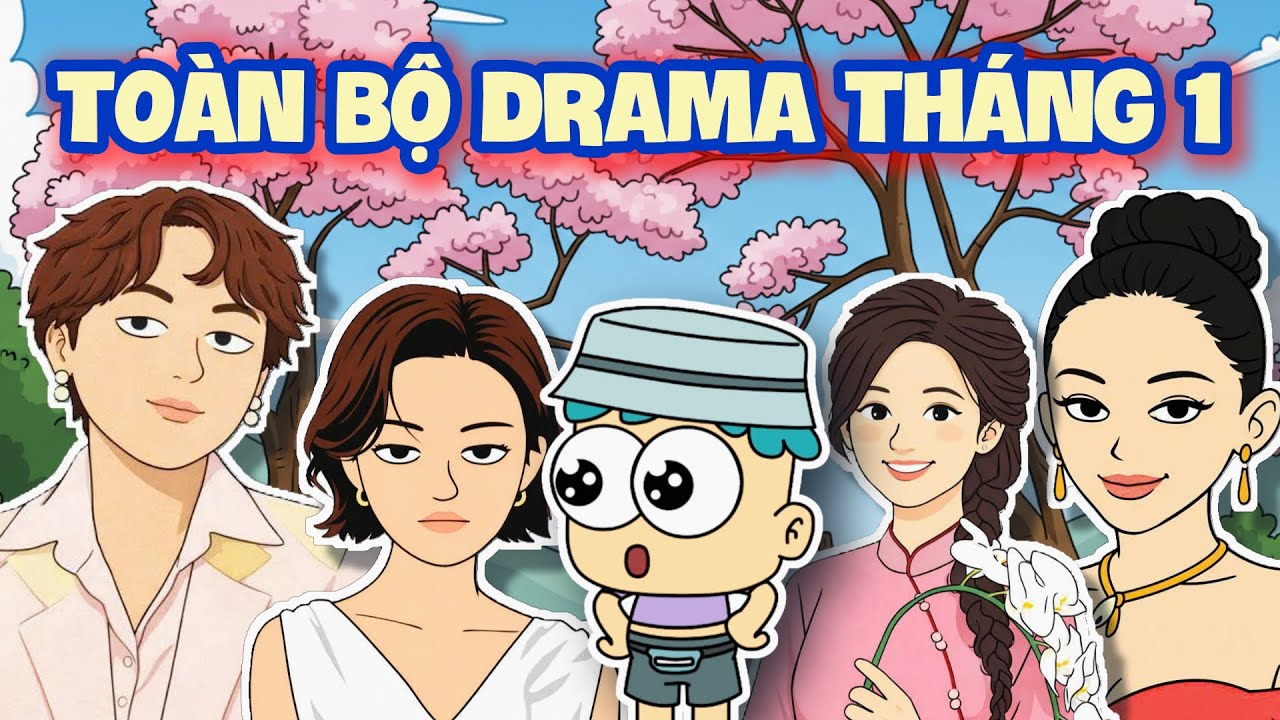 Toàn Bộ Drama Tháng 1 Trong 21 Phút | Đầu Xanh Mỏ Hỗn
