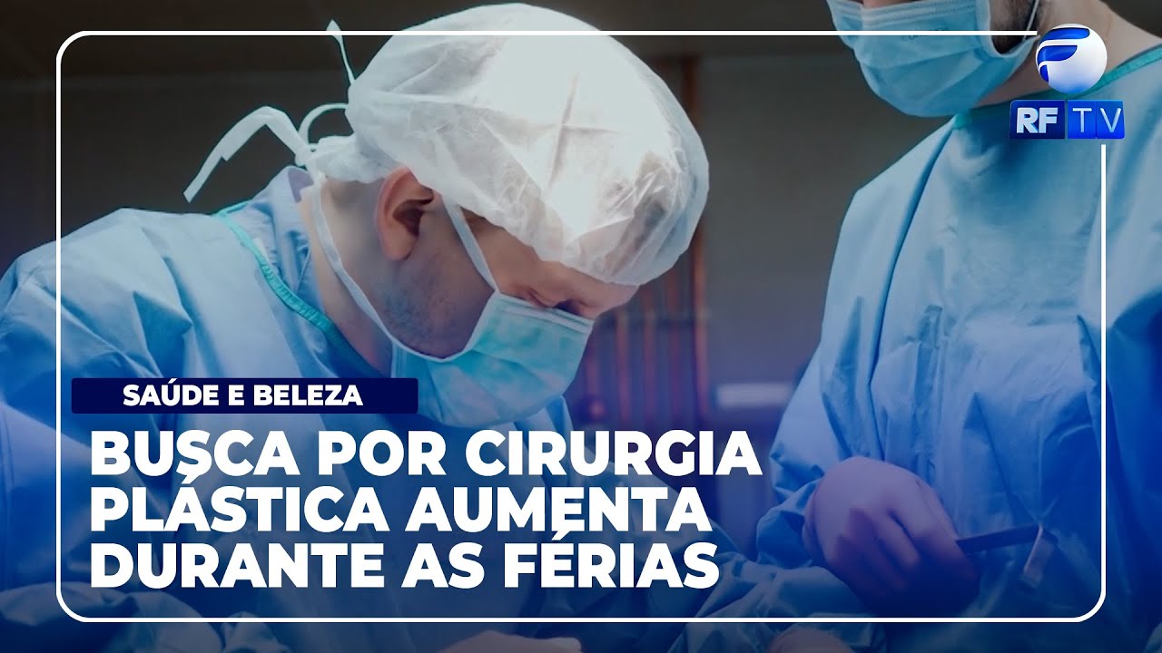 RF Com Você - Busca por cirurgia plástica aumenta durante as férias