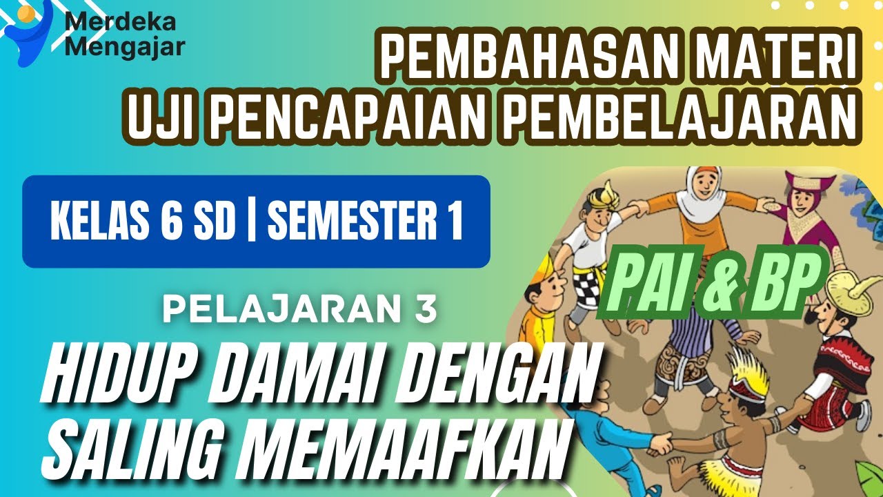 PAI Kelas 6 Semester 1 Pembelajaran 3 | Hidup damai dengan saling memaafkan | pembahasan materi