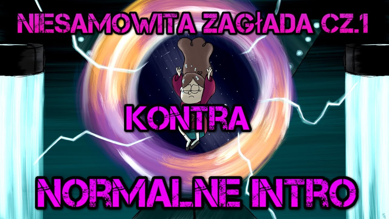 Wodogrzmoty Małe - Niesamowita zagłada cz.1 kontra normalne intro por&oacute;wnanie