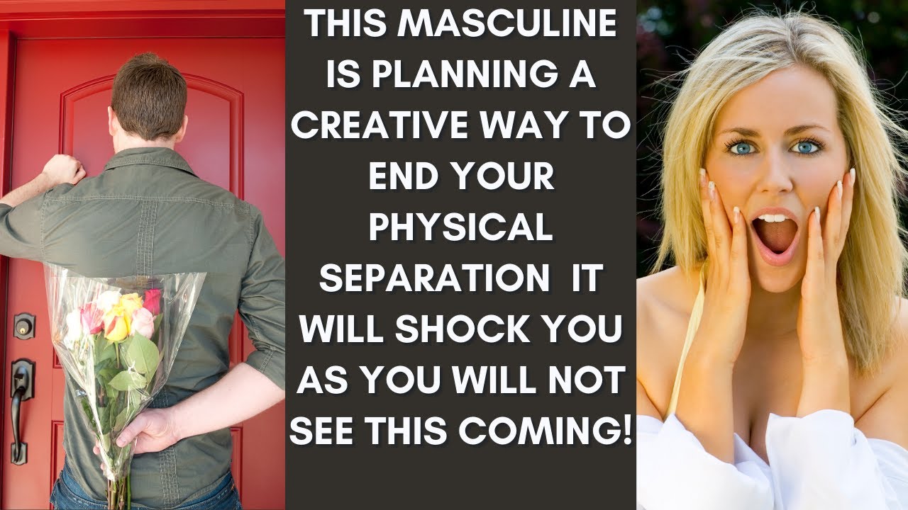 This Masculine is Planning a Creative Way to End Your Physical Separation [Divine Feminine]