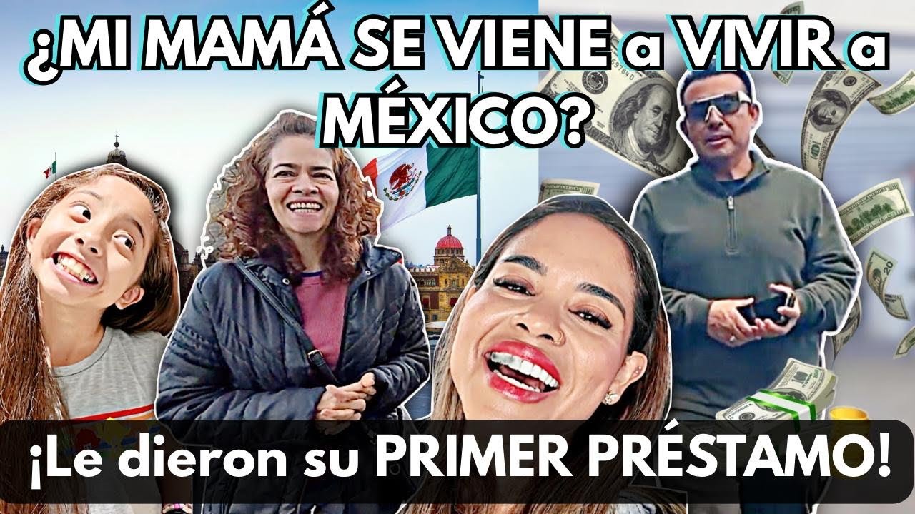 Mi MADRE se VIENE a VIVIR a MÉXICO?!! | Le dieron su PRIMER PRÉSTAMO!!!