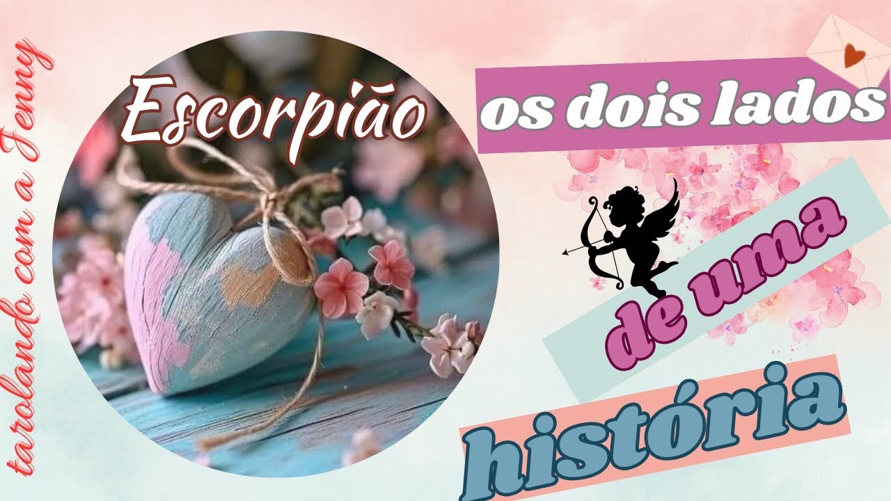 ♏ ESCORPIÃO ❤️ AMOR ❤️ OS DOIS LADOS DE UMA HISTÓRIA ❤️