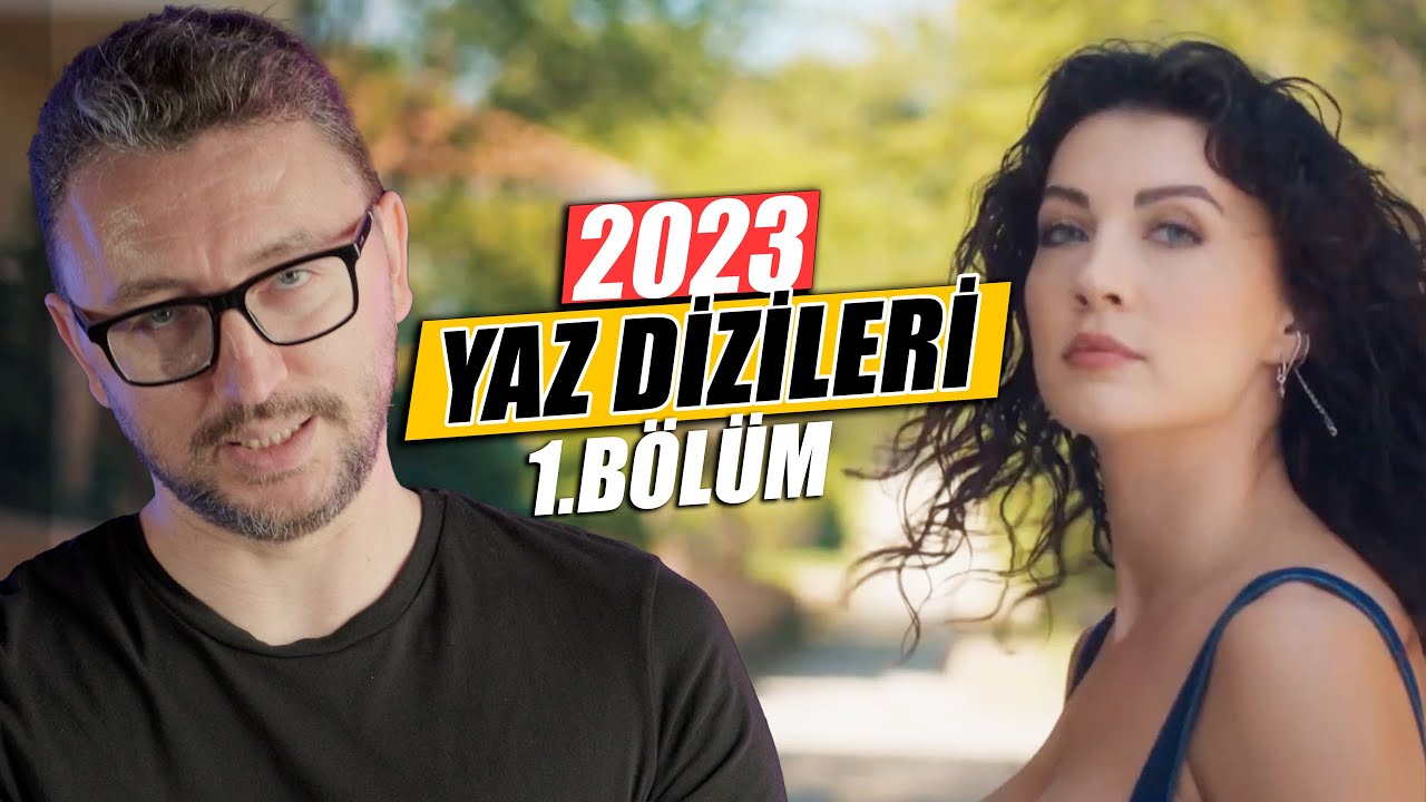 2023 YAZ DİZİLERİ İNCELEMESİ 1. BÖLÜM