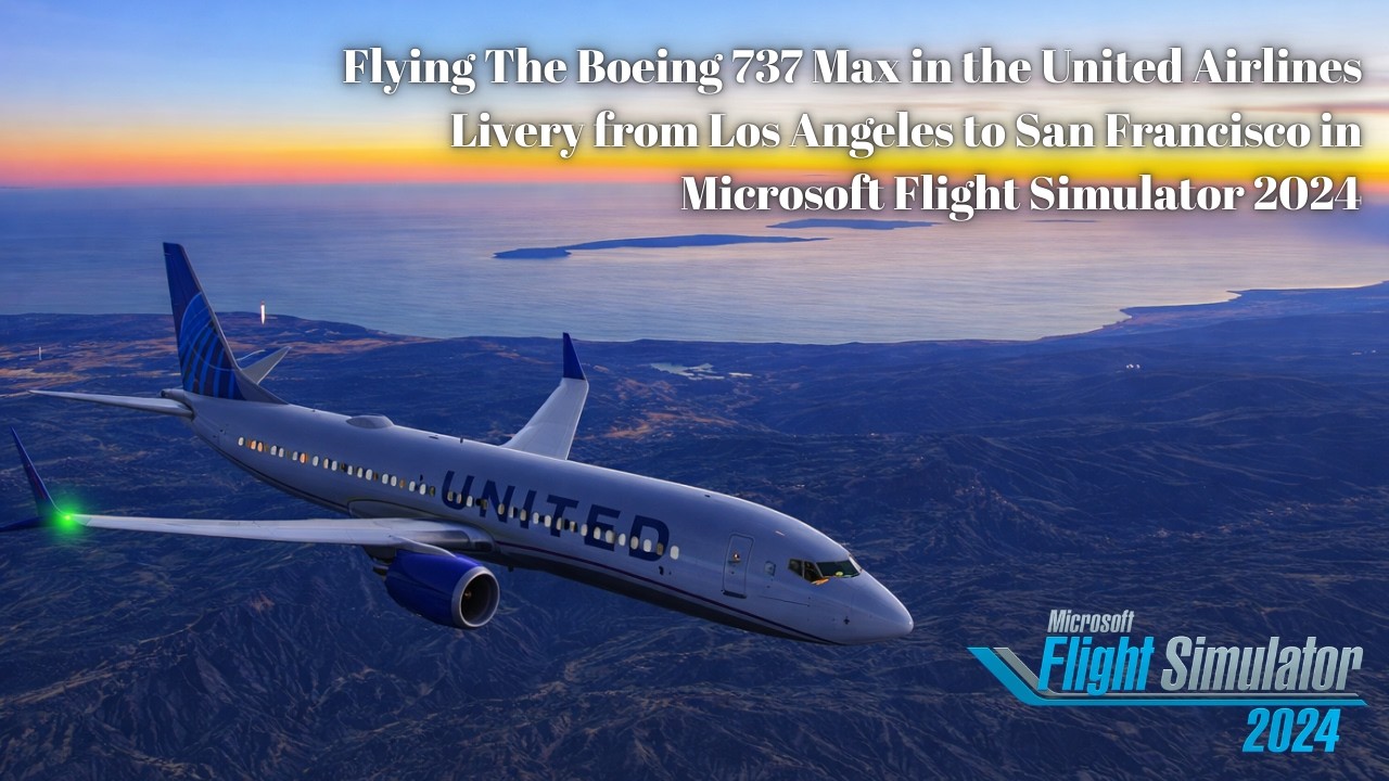 Flying The Boeing 737 Max in the United Airlines Livery from Los Angeles to San Fransisco in MSFS24