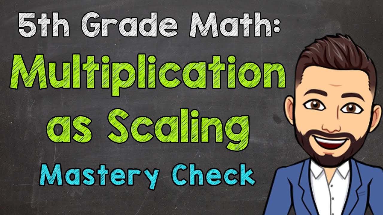 Multiplication as Scaling (Mastery Check) | 5th Grade Math with Mr. J