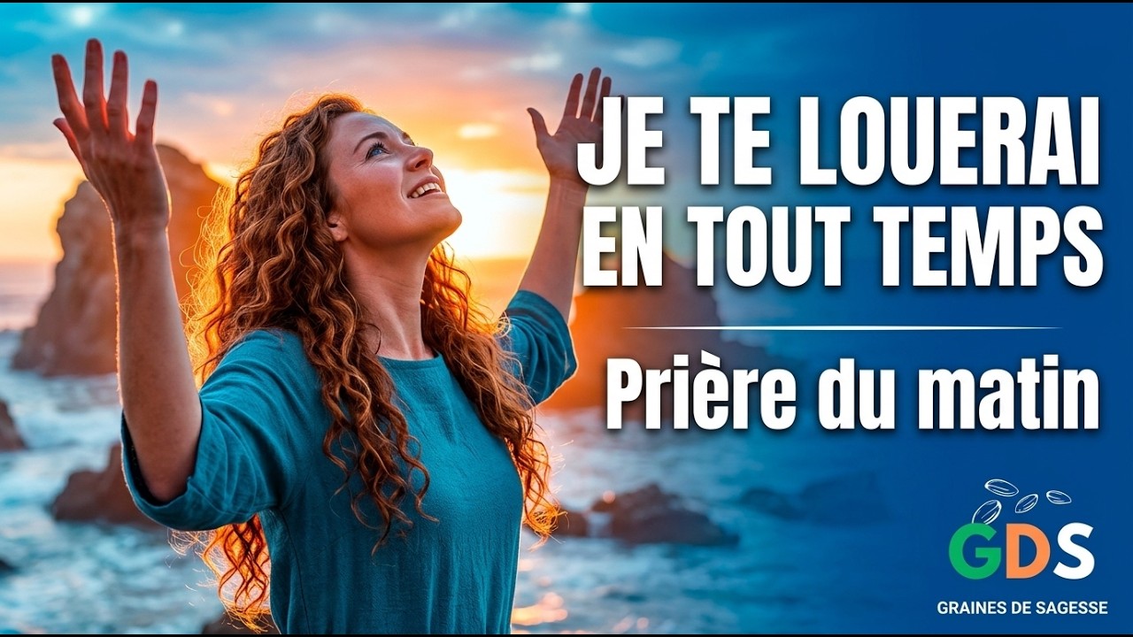 Mon Dieu, permets-moi de te louer tous les jours de ma vie | Prière puissante du matin