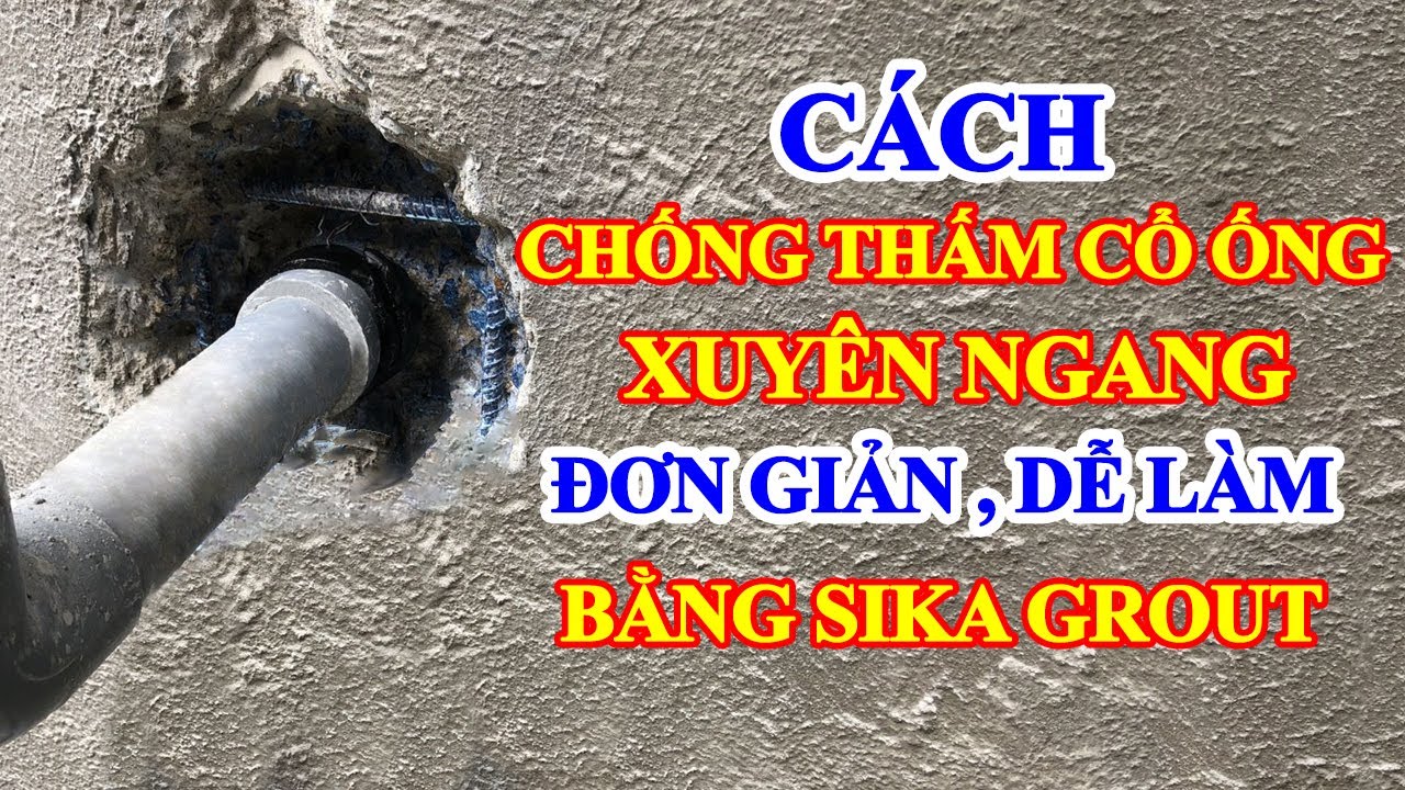 Cách thi công chống thấm cổ ống nằm ngang bằng Sika Grout 214 11 | Các bước thi công chi tiết