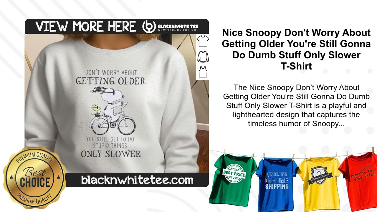 Nice Snoopy Don't Worry About Getting Older You're Still Gonna Do Dumb Stuff Only Slower T-Shirt