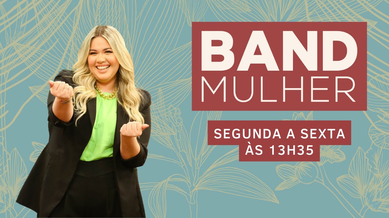 [AO VIVO]  Band Mulher com Samara Kalil - 10/07/2023