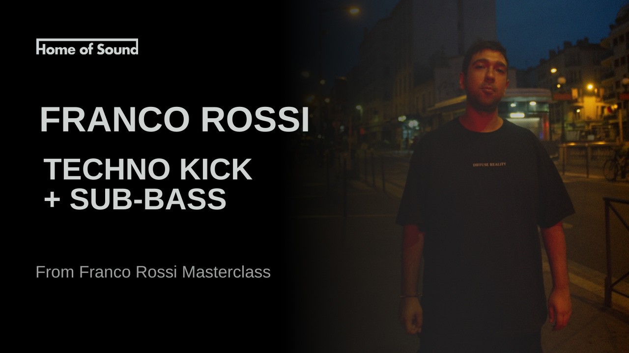 Franco Rossi&rsquo;s simple steps for techno kick and sub-bass (Home of Sound production masterclass)