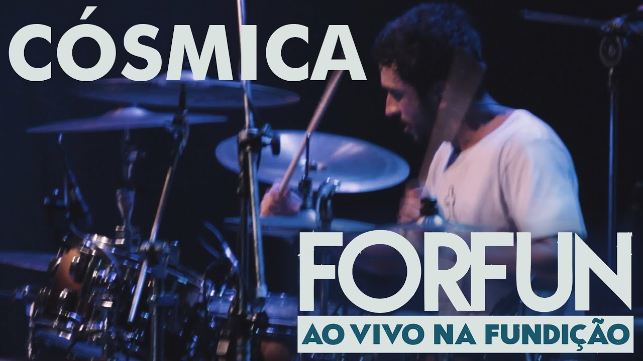 Forfun - C&oacute;smica (Ao Vivo na Fundi&ccedil;&atilde;o)