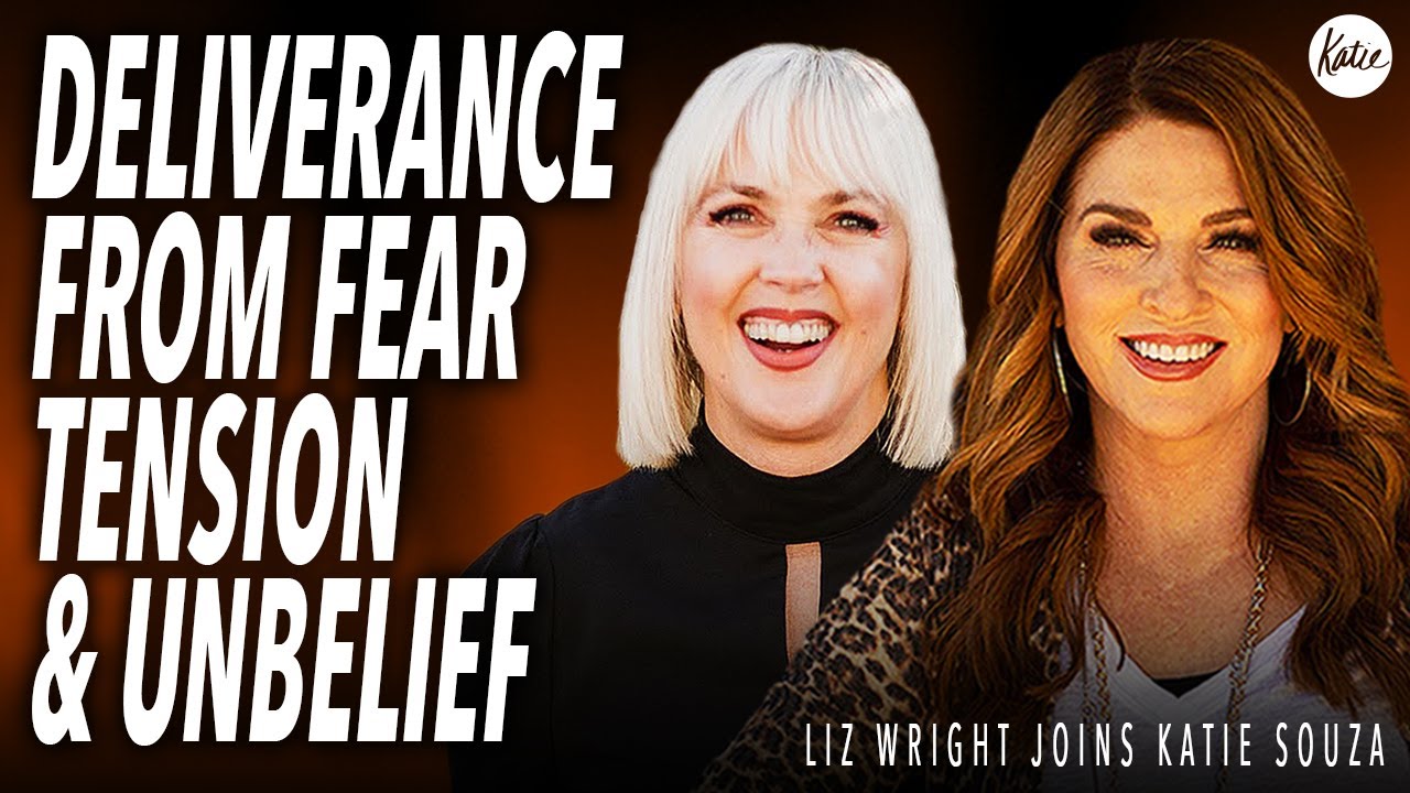 Deliverance From Fear, Tension & Unbelief // Liz Wright Joins Katie Souza