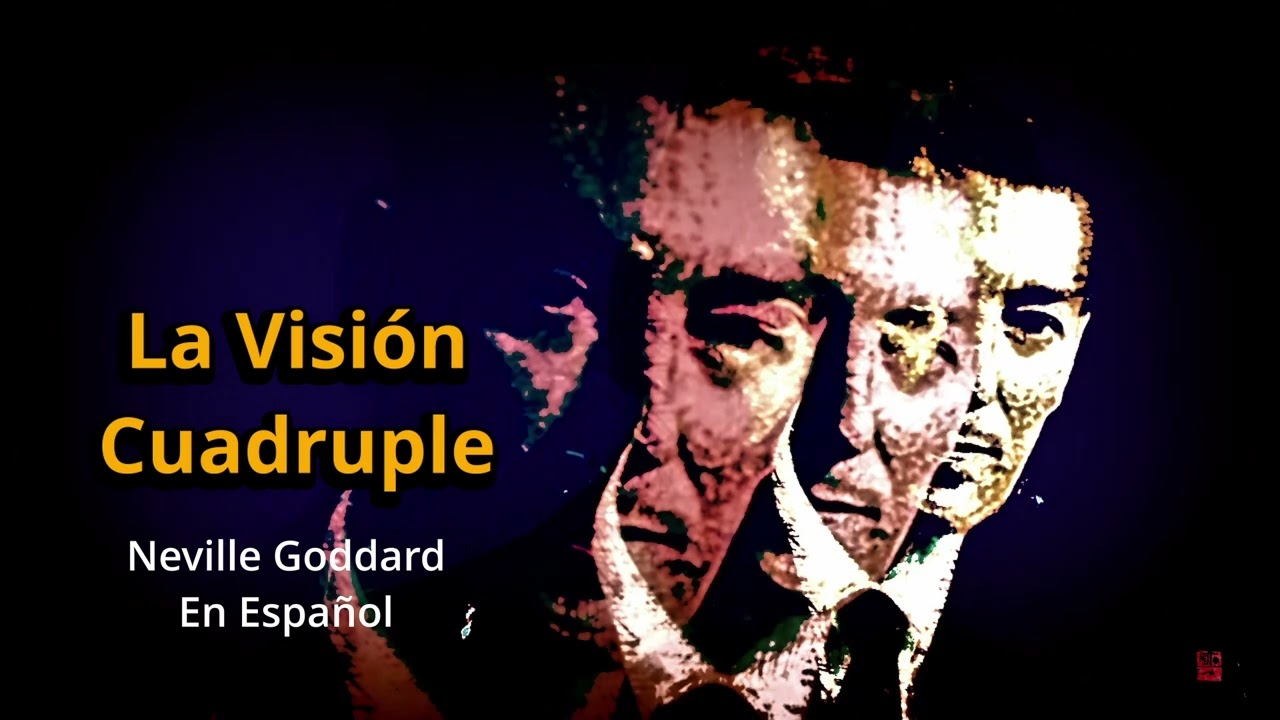 NEVILLE GODDARD: LA VISIÓN CUÁDRUPLE | Cómo usar la IMAGINACIÓN para crear y DES-CREAR