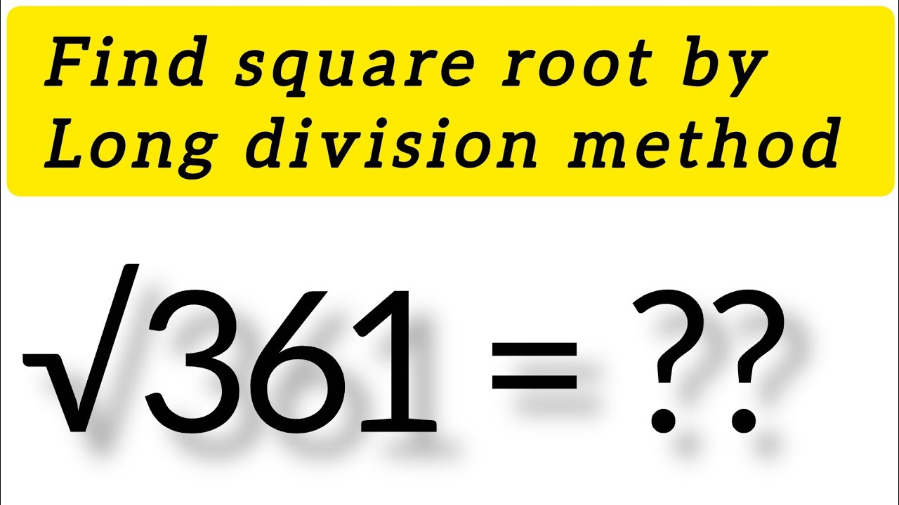 Find square root 361 by long division method||square root||long division method 