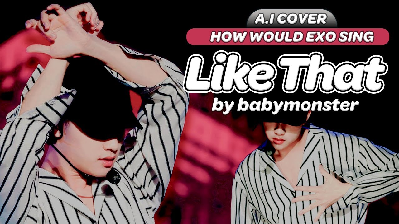 HOW WOULD EXO (엑소) SING 'LIKE THAT' by BABYMONSTER? (A.I COVER) [OT8]