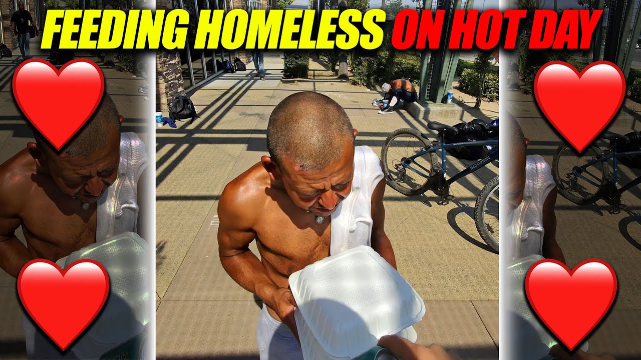 Feeding Homeless GREAT FOOD | *SUPER HOT DAY*