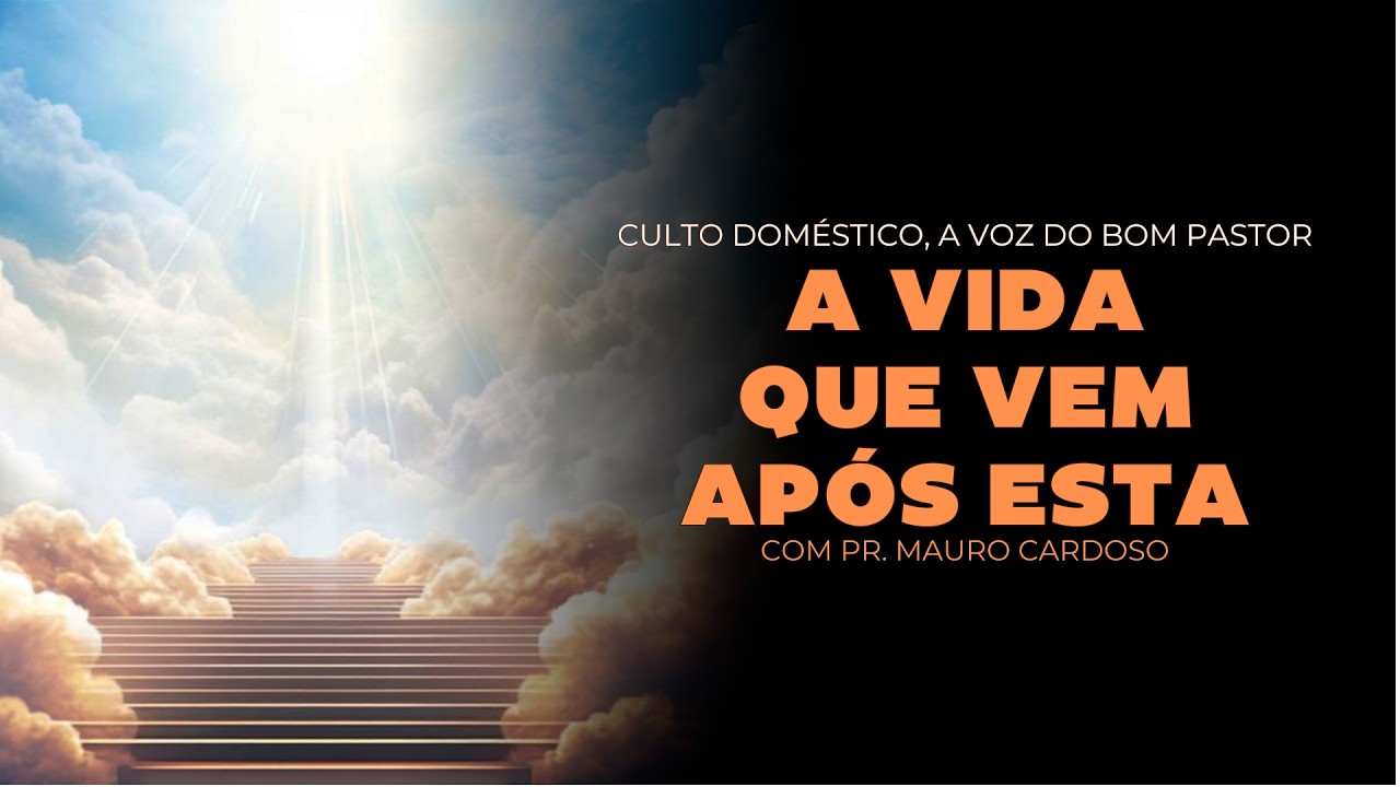 Culto Doméstico: A Vida Que Vem Após Esta (11.02.26)  Pr. Mauro Cardoso - Anápolis - GO