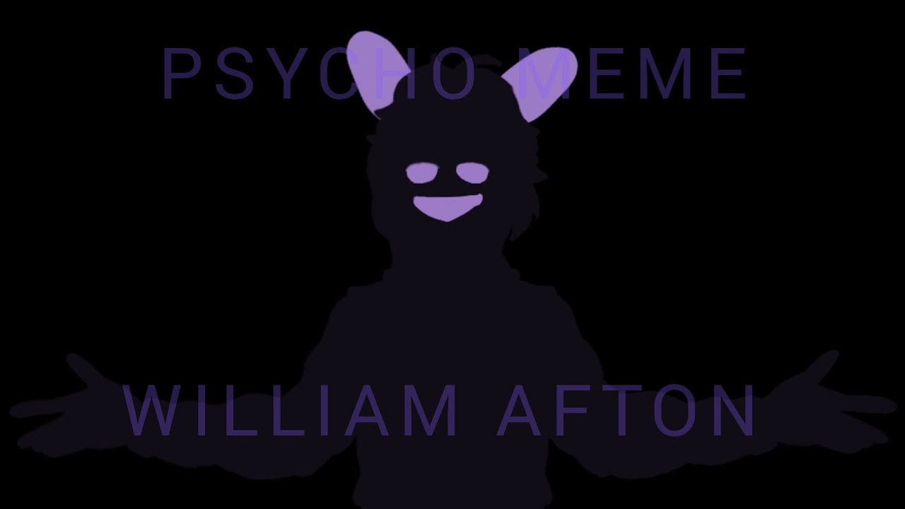 Psycho Meme // FNAF // Willam Afton