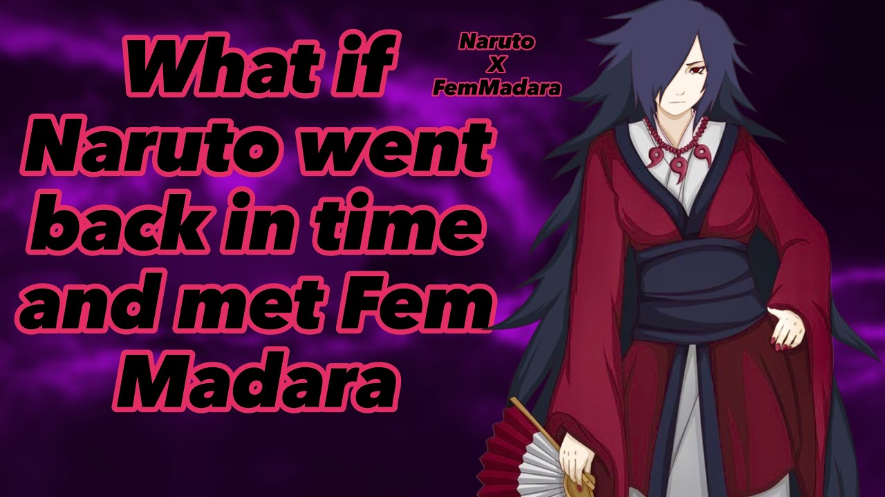 What if Naruto went back in time and met Female Madara | NarutoXFemaleMadara