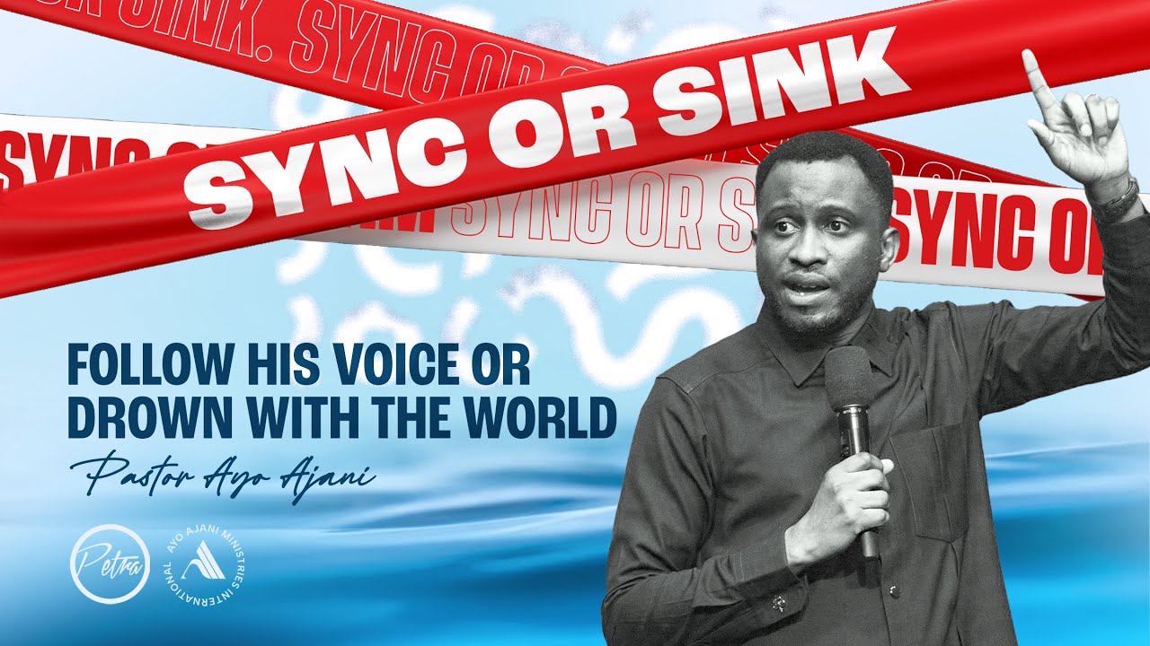 Sync or Sink 5 - Follow his voice or drown with the world - (Lekki) Pastor Ayo Ajani