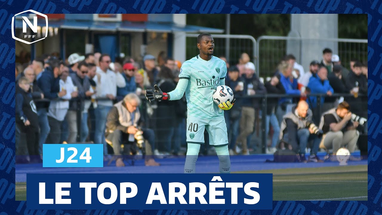 Le Top arrêts de la J24 I National FFF 2024-2025