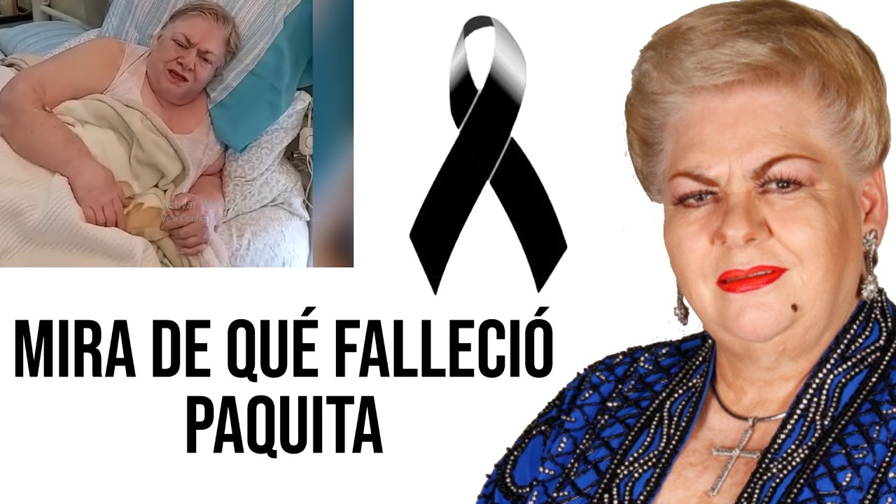 MIRA DE QUE MURIO - La leyenda Paquita La Del Barrio