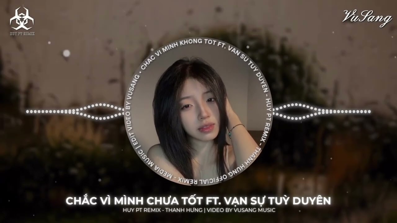 Chắc Vì Mình Chưa Tốt ft. Vạn Sự Tuỳ Duyên (Huy PT Remix)-Thanh Hưng | Nhạc Hot TikTok | Remix 2025