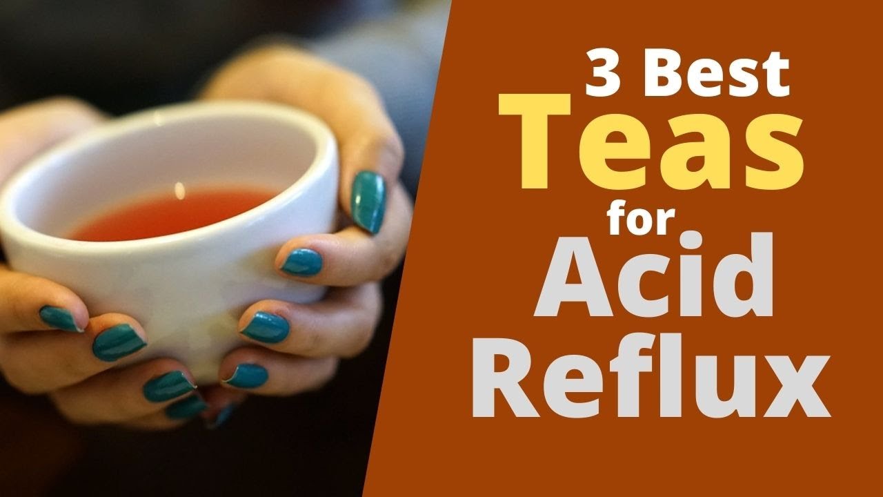 3 Best Teas for Acid Reflux - These Teas are  Good for Heartburn Relief