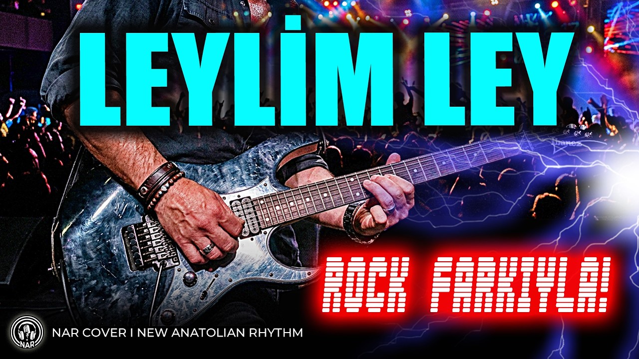 Leylim Ley ROCK COVER Hiç Böyle Dinlenmedi! - NAR / NEW ANATOLIAN RHYTHM