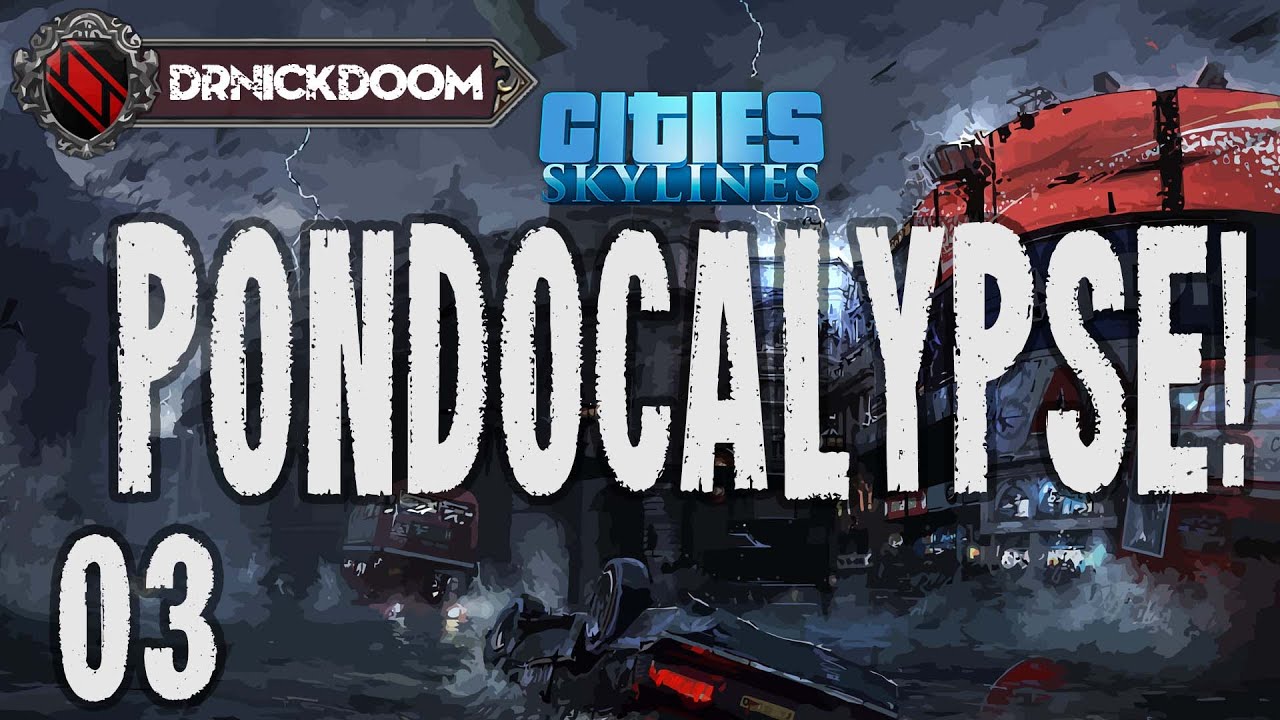 03 Cities  Skylines Pondocalypse!