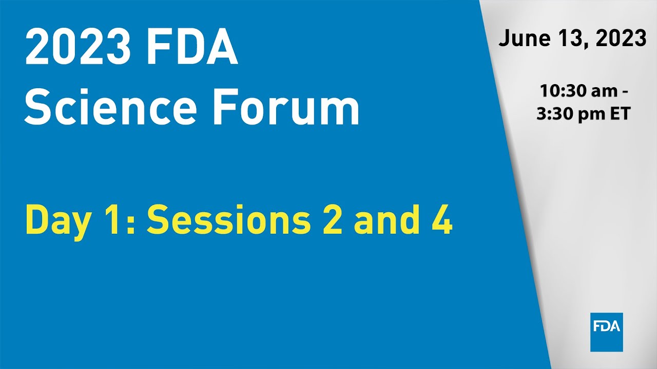 2023 FDA Science Forum - Day 1: Sessions 2 and 4