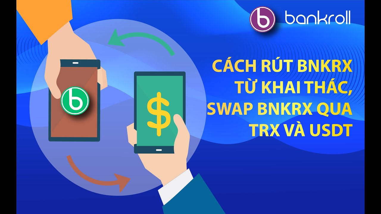 BANKROLL - C&Aacute;CH R&Uacute;T BNKRX TỪ KHAI TH&Aacute;C, SWAP BNKRX QUA TRX V&Agrave; USDT