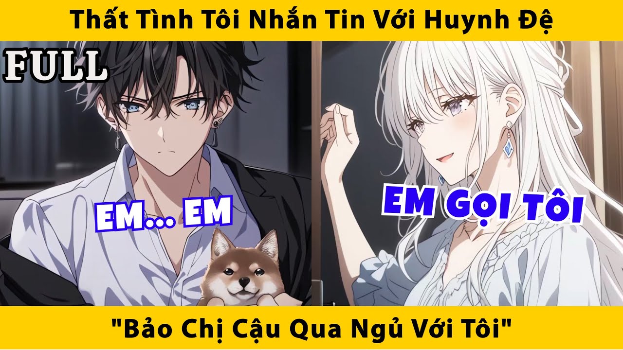 FULL | Thất tình tôi nhắn tin với huynh đệ 