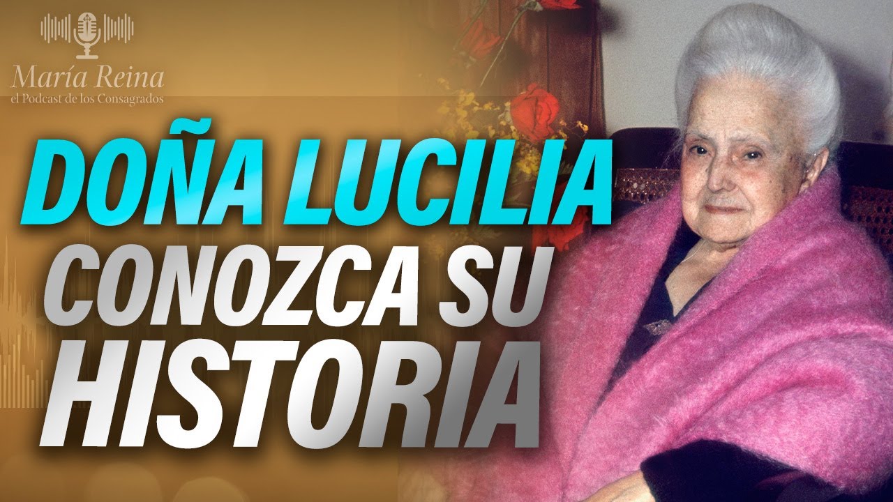 La vida de Doña Lucilia: Un CAMINO de LUZ🎙️ PODCAST María Reina - Episodio 64