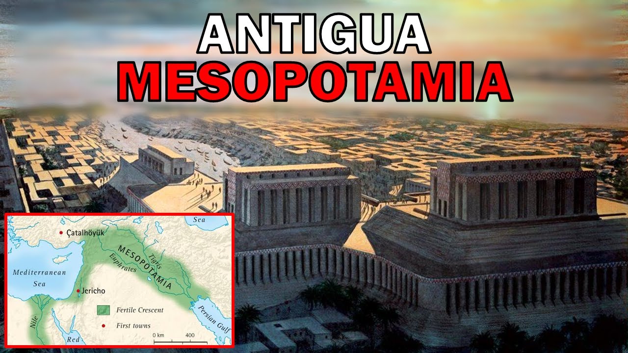 MESOPOTAMIA: Historia Completa de la Primera Gran Civilización Humana