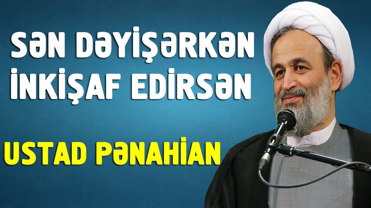 Sən dəyişərkən inkişaf edirsən - Ustad Pənahian