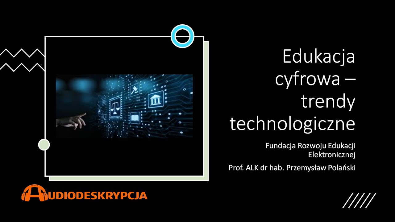 Edukacja cyfrowa - trendy technologiczne (film z audiodeskrypcją)