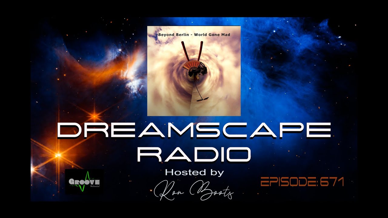 DREAMSCAPE RADIO hosted by Ron Boots: EPISODE 671 - Featuring Paul Ellis, Beyond Berlin and more