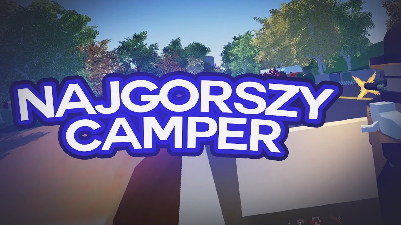 NAJGORSZY CAMPER TO WŁAŚNIE JA - UNTURNED