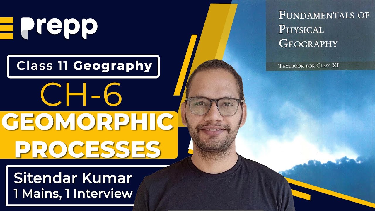 Geography Class 11 NCERT Chapter 6: Geomorphic Processes | Fundamentals of Physical Geography