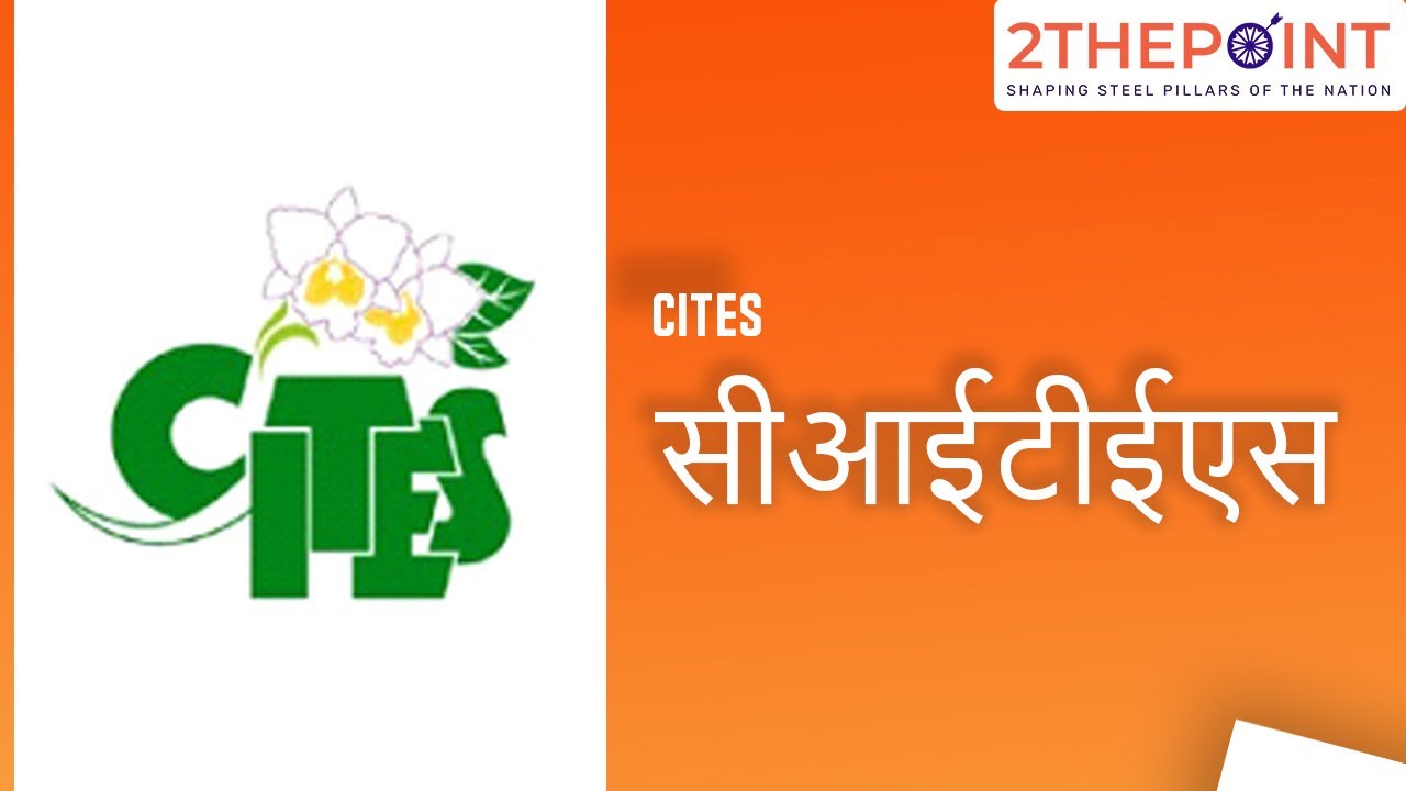 CITES - Convention on International Trade in Endangered Species of Wild Fauna and Flora Overview