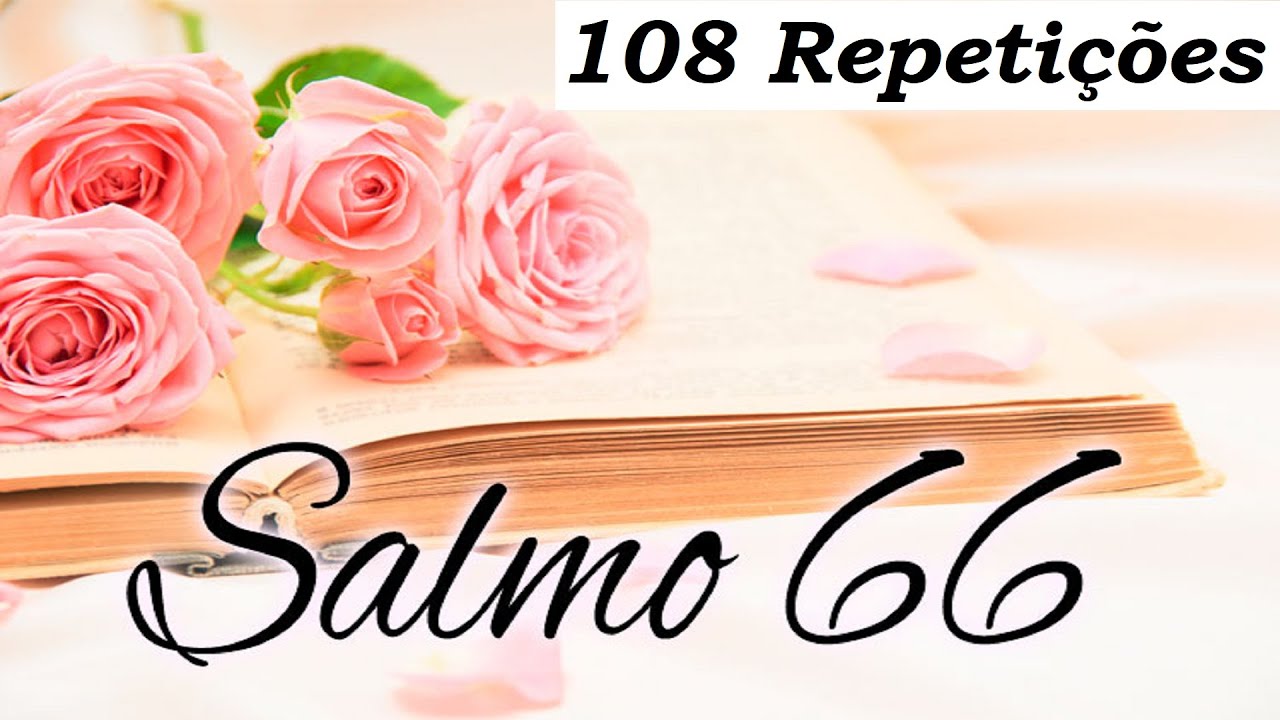 SALMO 66 - CONTRA TODOS OS TIPOS DE MAGIA - 108 Repetições