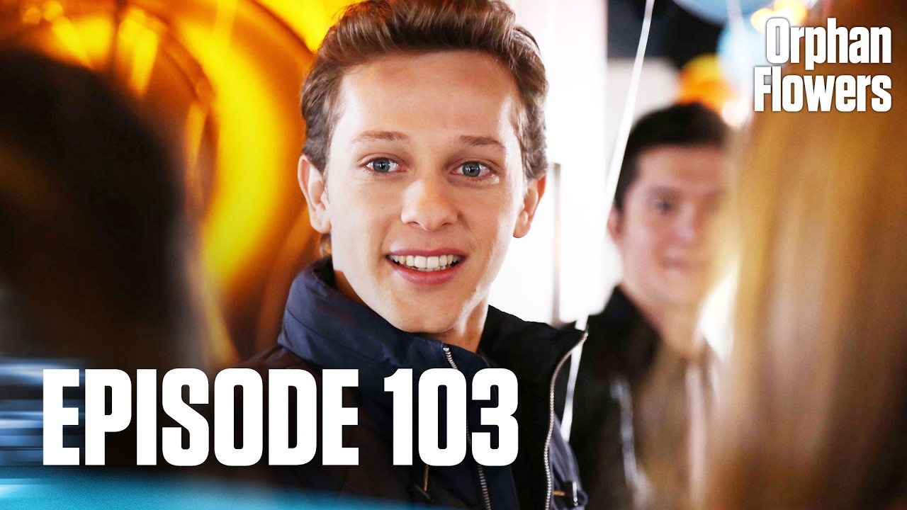 Kırgın &Ccedil;i&ccedil;ekler I Orphan Flowers - Episode 103