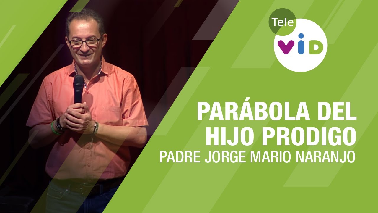 La parábola del hijo Prodigo, Fray Jorge Mario Naranjo - Tele VID
