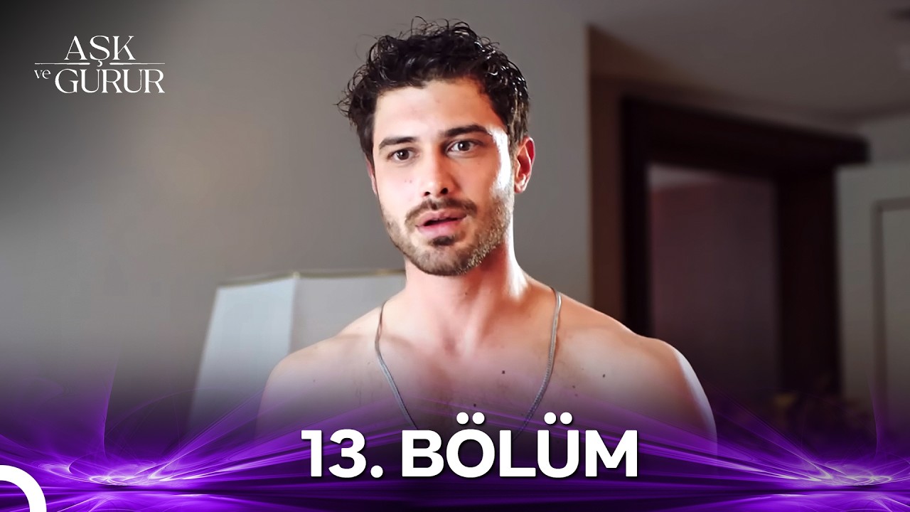 Aşk ve Gurur 13.Bölüm