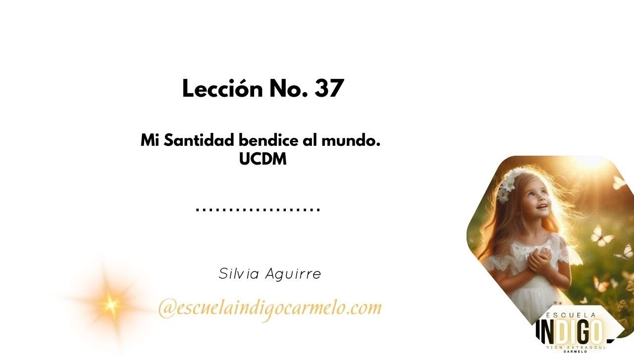 Lección No.  37.  Mi Santidad bendice el mundo. UCDM