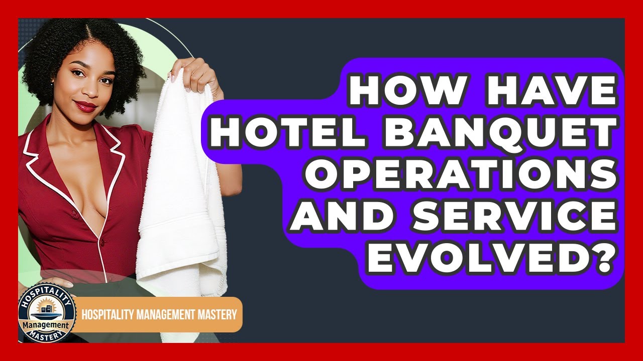 How Have Hotel Banquet Operations And Service Evolved? - Hospitality Management Mastery