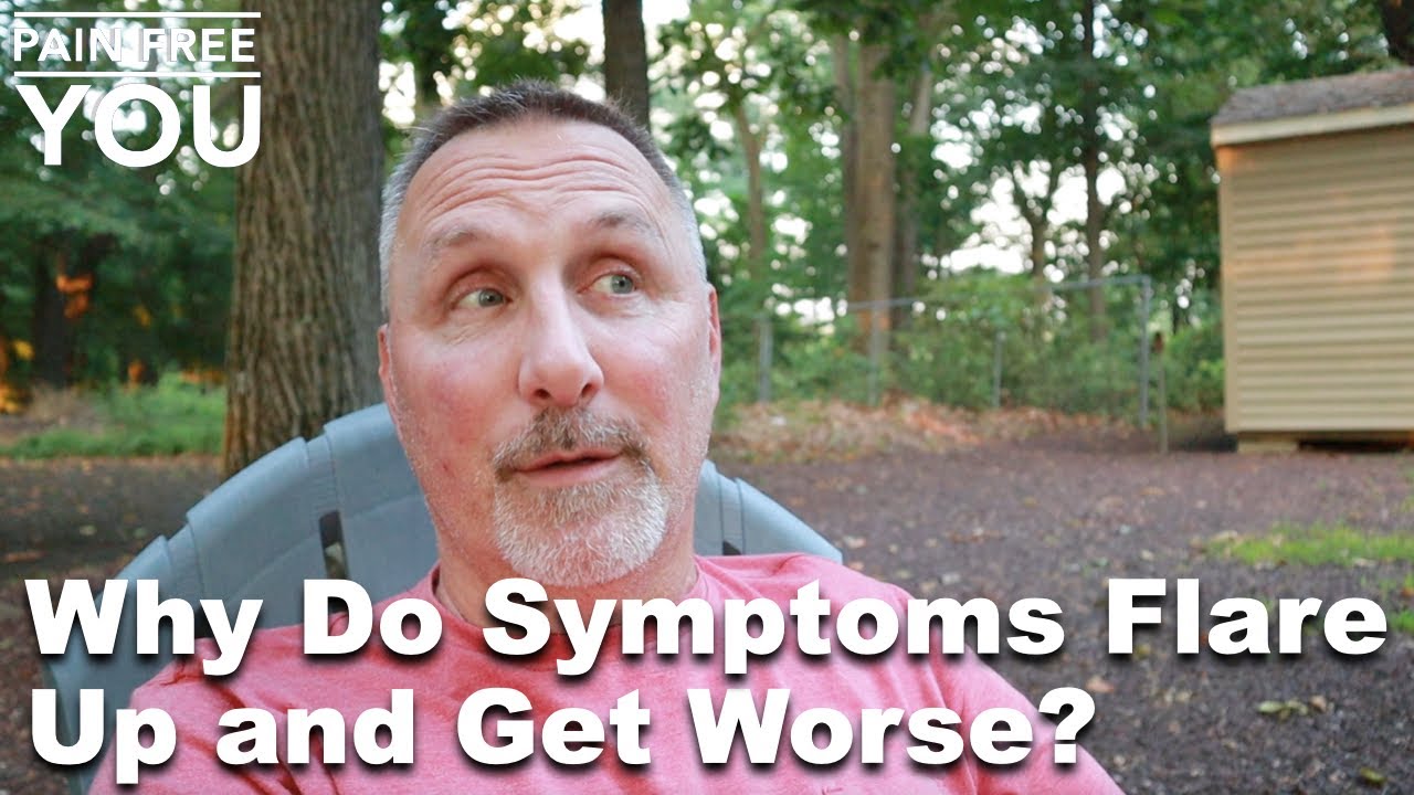 Why Do Symptoms Flare Up and Get Worse?